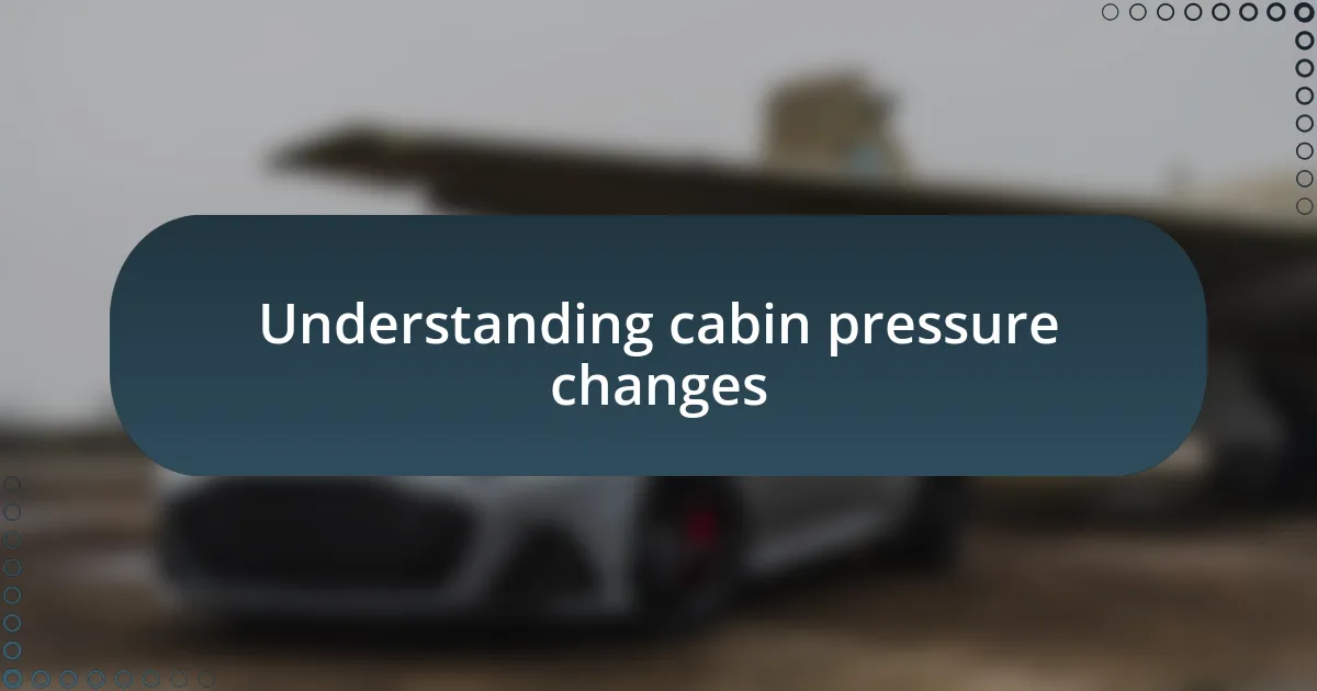 Understanding cabin pressure changes