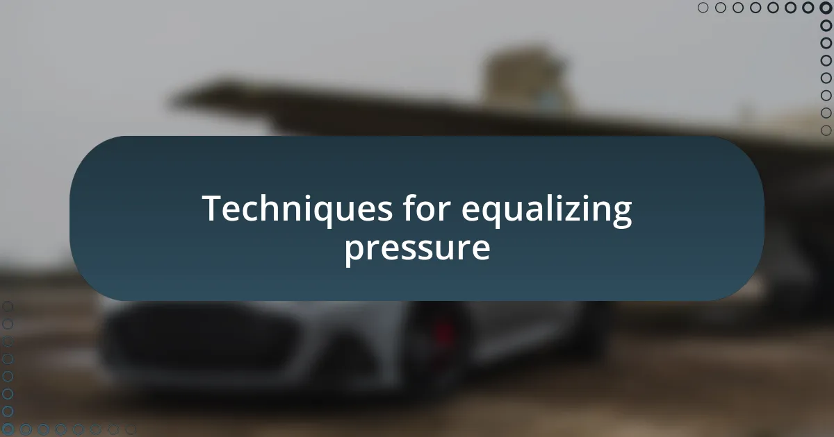 Techniques for equalizing pressure